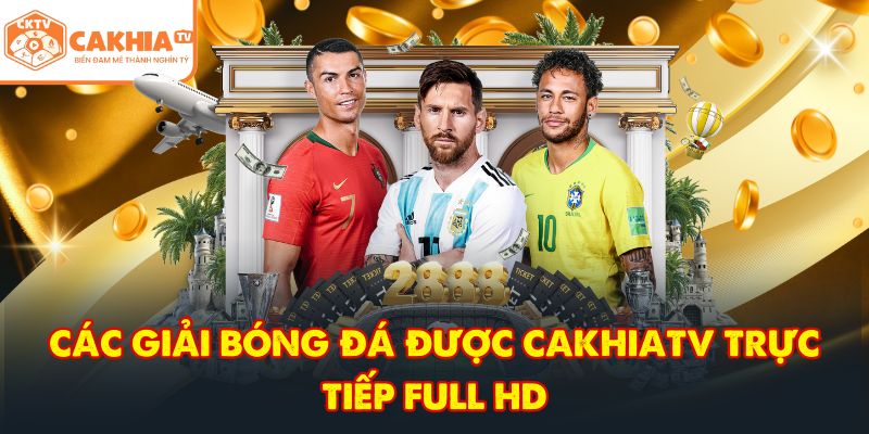 CakhiaTV – Trực tiếp bóng đá đỉnh cao phát World Cup TOP 1 4 Các giải bóng đá được CakhiaTV trực tiếp full HD
