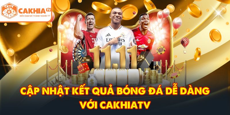 CakhiaTV – Trực tiếp bóng đá đỉnh cao phát World Cup TOP 1 8 Cập nhật kết quả bóng đá dễ dàng với CakhiaTV